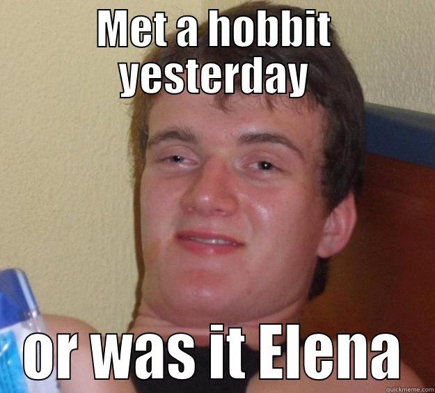 MET A HOBBIT YESTERDAY OR WAS IT ELENA 10 Guy