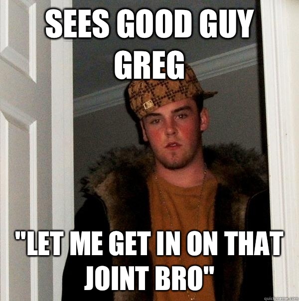 Sees good guy Greg 