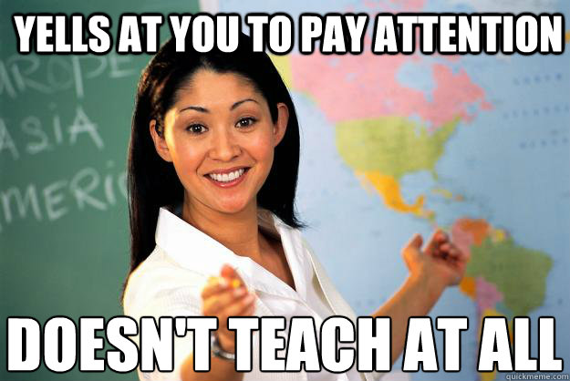 Yells at you to pay attention Doesn't teach at all Caption 3 goes here - Yells at you to pay attention Doesn't teach at all Caption 3 goes here  Unhelpful High School Teacher