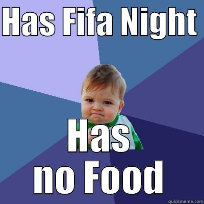 paul fifa - HAS FIFA NIGHT  HAS NO FOOD Success Kid