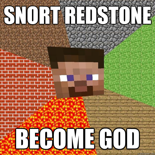 Snort redstone Become god  Minecraft