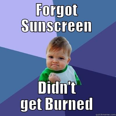 Win of the day - FORGOT SUNSCREEN DIDN'T GET BURNED Success Kid