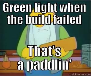 GREEN LIGHT WHEN THE BUILD FAILED THAT'S A PADDLIN' Paddlin Jasper