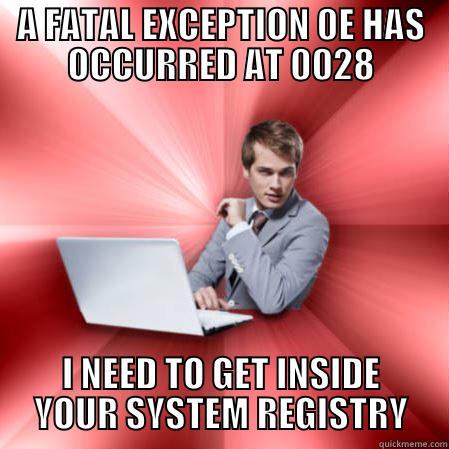 Overly Suave IT Guy - A FATAL EXCEPTION 0E HAS OCCURRED AT 0028 I NEED TO GET INSIDE YOUR SYSTEM REGISTRY Misc