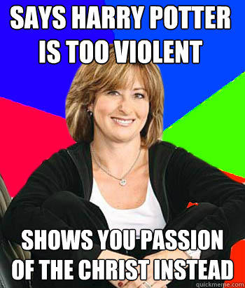 Says Harry Potter is too violent Shows you Passion of the Christ instead - Says Harry Potter is too violent Shows you Passion of the Christ instead  Sheltering Suburban Mom