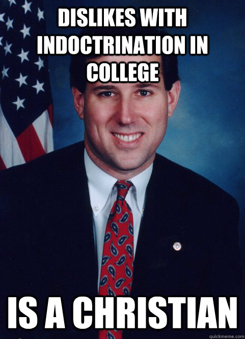 Dislikes with indoctrination in college  Is a Christian   Scumbag Santorum