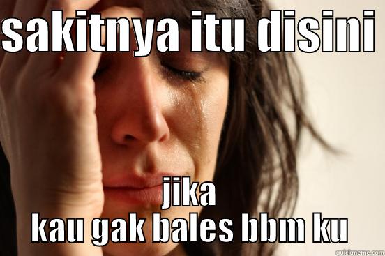 SAKITNYA ITU DISINI  JIKA KAU GAK BALES BBM KU First World Problems