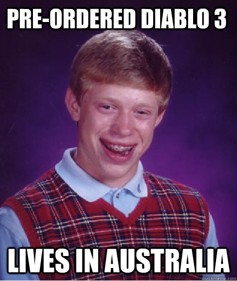 Pre-ordered diablo 3 lives in Australia  Bad Luck Brian