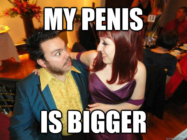 my penis is bigger  