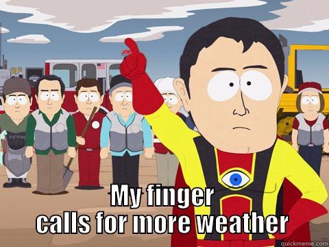  MY FINGER CALLS FOR MORE WEATHER Captain Hindsight