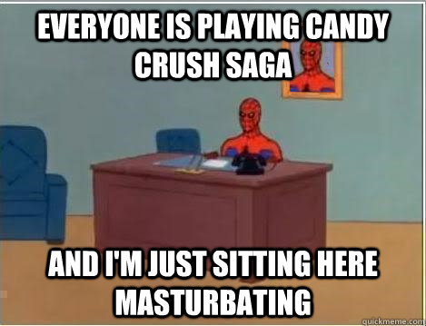 Everyone is playing Candy Crush Saga And I'm just sitting here masturbating  Spiderman Desk