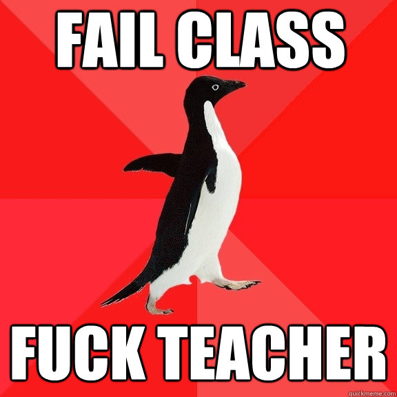 fail class fuck teacher  Socially Awesome Penguin