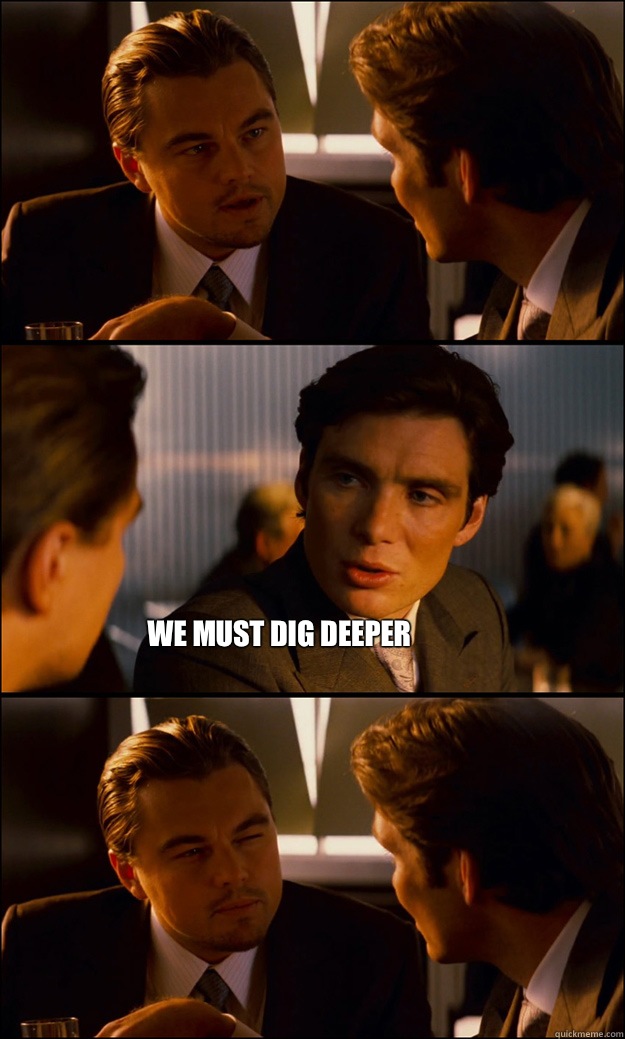  We must dig deeper  Inception