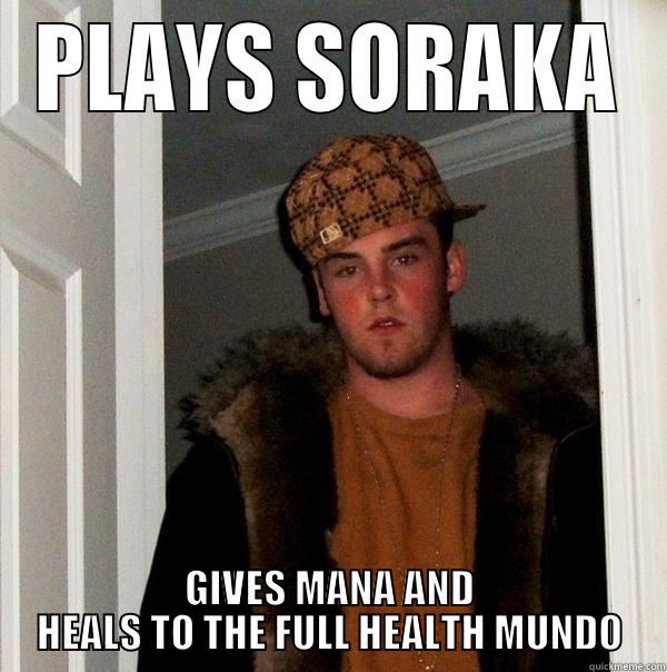 PLAYS SORAKA GIVES MANA AND HEALS TO THE FULL HEALTH MUNDO Scumbag Steve