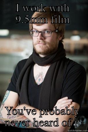 I WORK WITH 9.5MM FILM YOU'VE PROBABLY NEVER HEARD OF IT Hipster Barista