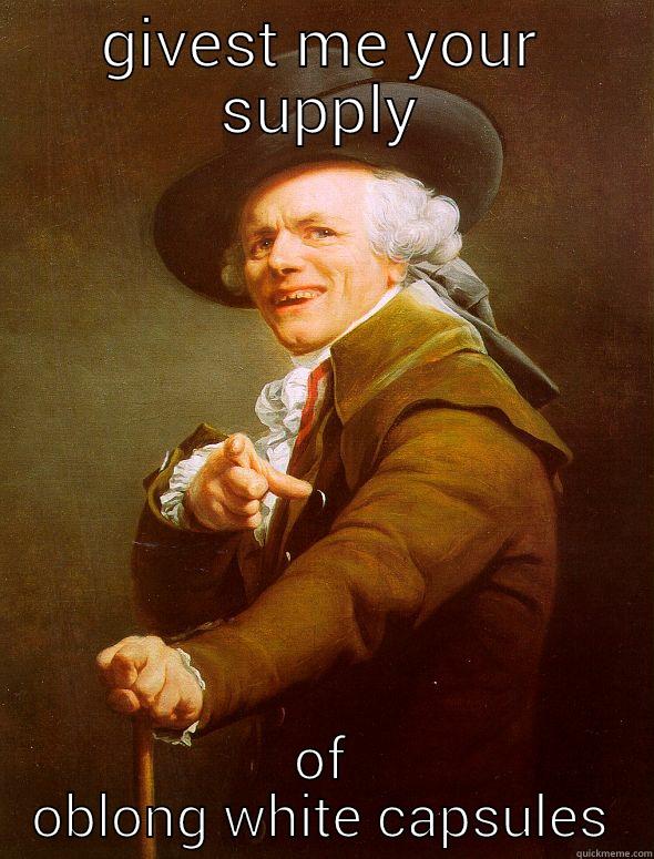 GIVEST ME YOUR SUPPLY OF OBLONG WHITE CAPSULES Joseph Ducreux