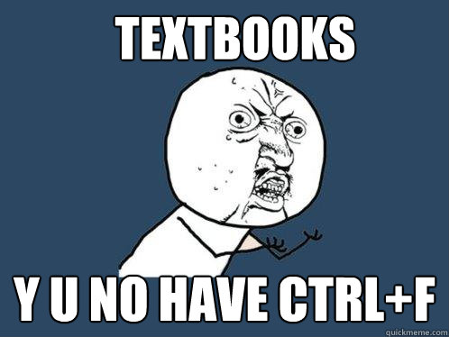 TExtbooks y u no have ctrl+f - TExtbooks y u no have ctrl+f  Y U No