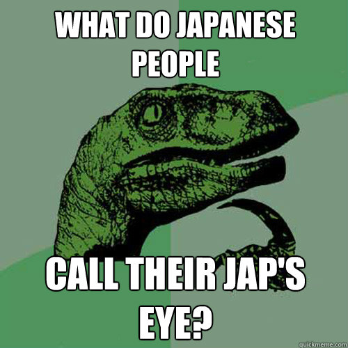 What do Japanese people call their jap's eye? - What do Japanese people call their jap's eye?  Philosoraptor