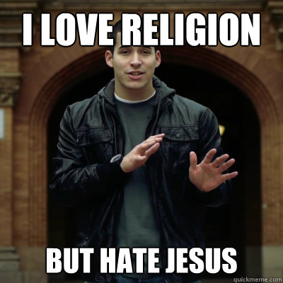 i love religion but hate jesus  