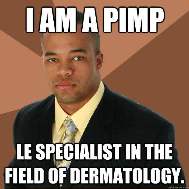 I am a pimp le specialist in the field of dermatology. - I am a pimp le specialist in the field of dermatology.  Successful Black Man