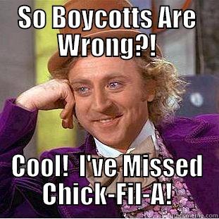 SO BOYCOTTS ARE WRONG?! COOL!  I'VE MISSED CHICK-FIL-A! Condescending Wonka