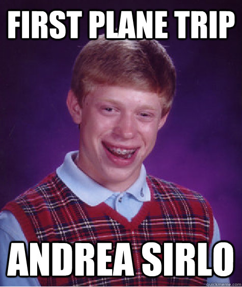 First plane trip Andrea Sirlo  Bad Luck Brian