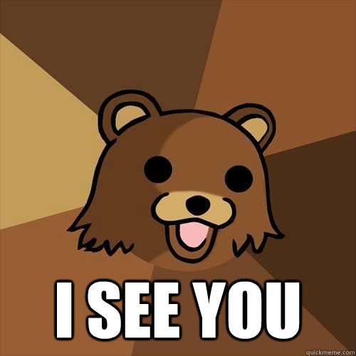  I see you  Pedobear