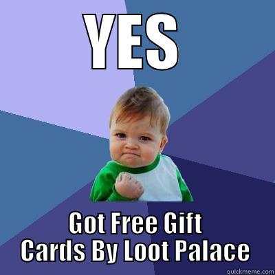 YES GOT FREE GIFT CARDS BY LOOT PALACE Success Kid