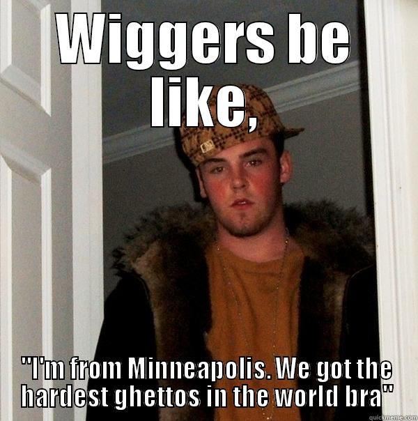 WIGGERS BE LIKE, 