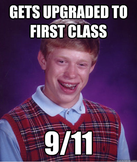 Gets upgraded to first class 9/11  Bad Luck Brian