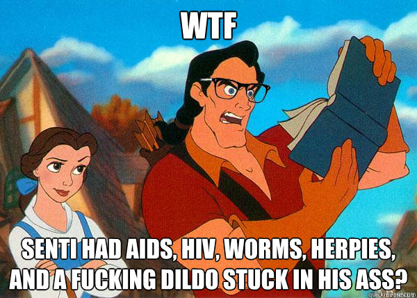 WTF senti had aids, hiv, worms, herpies, and a fucking dildo stuck in his ass?  Hipster Gaston