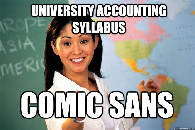 University Accounting syllabus  Comic Sans  Unhelpful High School Teacher