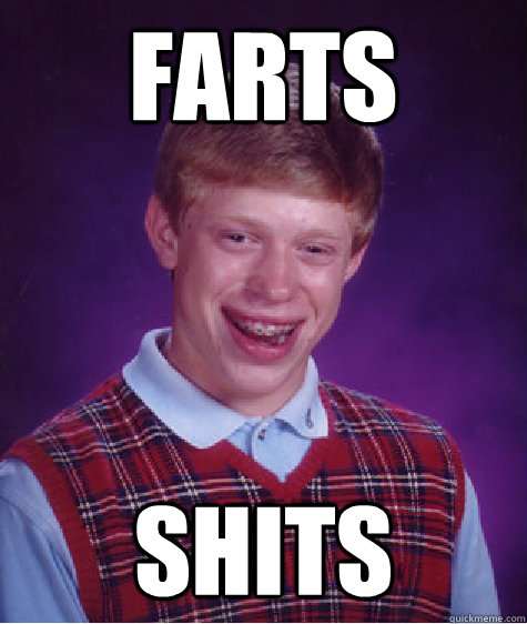 farts shits  Bad Luck Brian