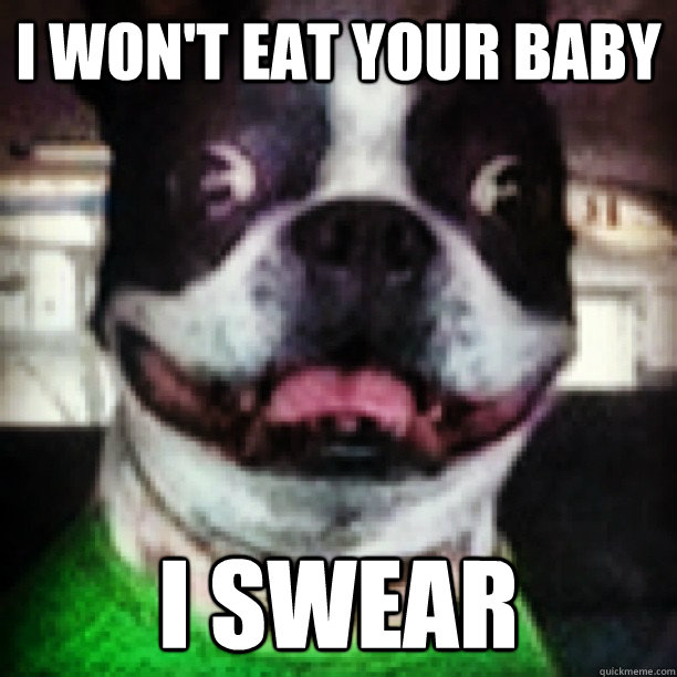 I won't eat your baby I swear  