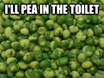 I'll pea in the toilet   