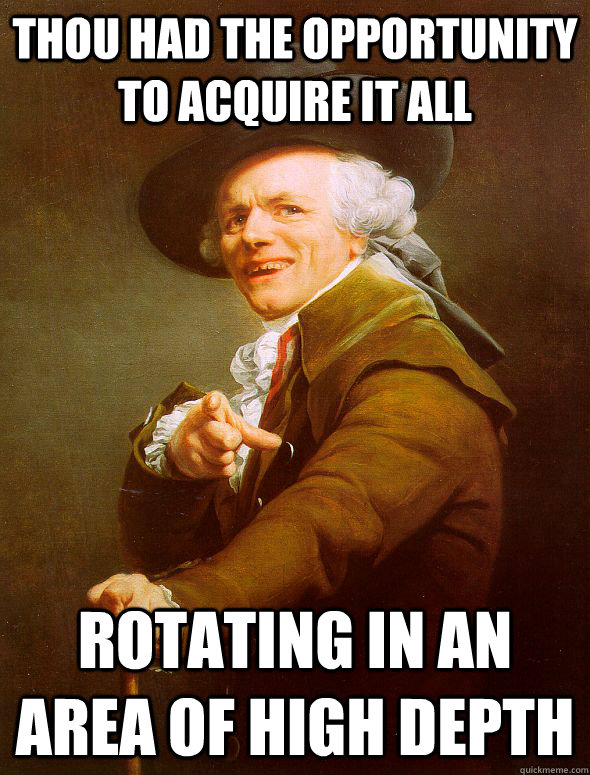 thou had the opportunity to acquire it all rotating in an area of high depth - thou had the opportunity to acquire it all rotating in an area of high depth  Joseph Ducreux