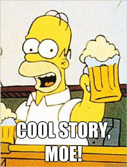  Cool story, Moe! -  Cool story, Moe!  Cool Story Homer