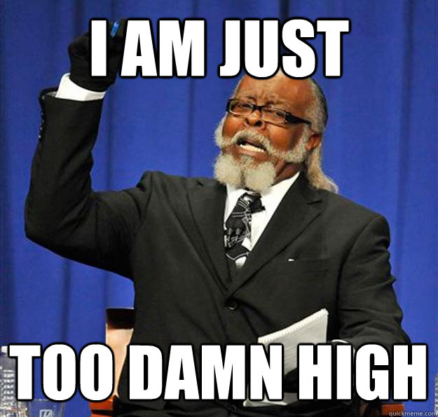 I am just too damn high - I am just too damn high  Jimmy McMillan