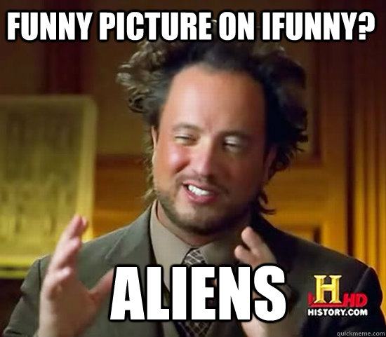 funny picture on ifunny?  aliens  Ancient Aliens