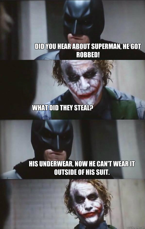 Did you hear about Superman, he got robbed! What did they steal? His underwear, now he can't wear it outside of his suit. - Did you hear about Superman, he got robbed! What did they steal? His underwear, now he can't wear it outside of his suit.  Batman Panel