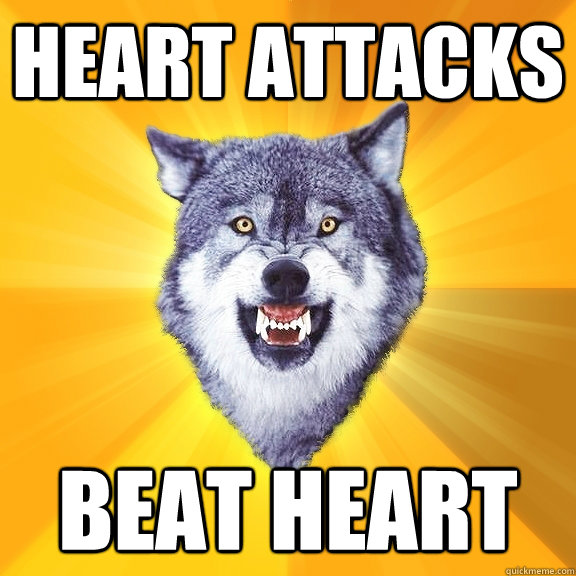 Heart attacks beat heart - Heart attacks beat heart  Courage Wolf