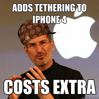 adds tethering to iphone 4 costs extra  Scumbag Steve Jobs