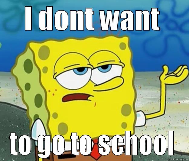 I DONT WANT TO GO TO SCHOOL Tough Spongebob