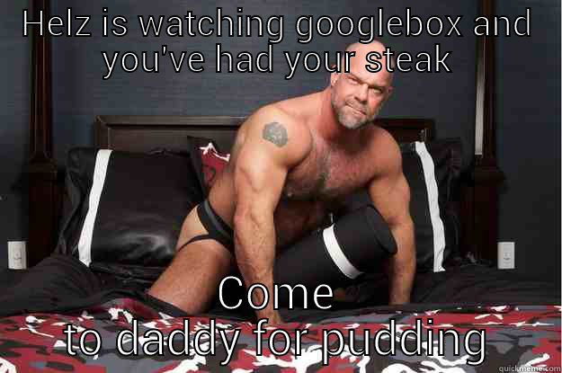 HELZ IS WATCHING GOOGLEBOX AND YOU'VE HAD YOUR STEAK COME TO DADDY FOR PUDDING Gorilla Man