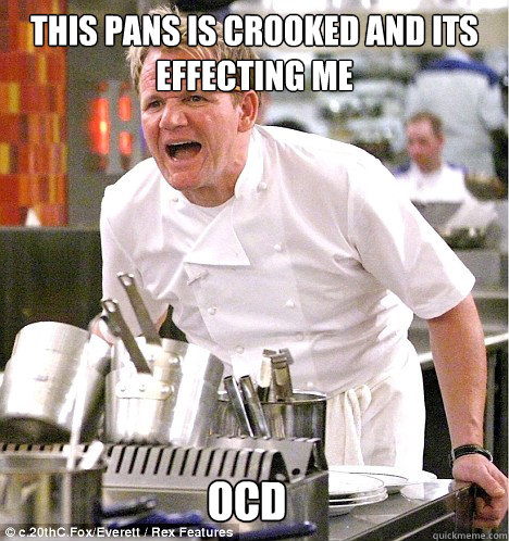 this pans is crooked and its effecting me Ocd   gordon ramsay