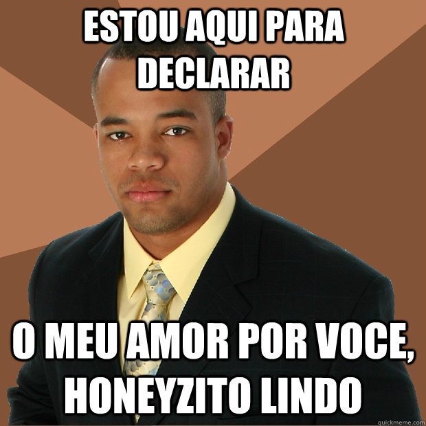 Estou aqui para declarar o meu amor por voce, honeyzito lindo  Successful Black Man