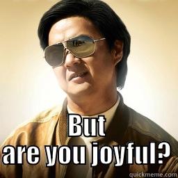  BUT ARE YOU JOYFUL? Mr Chow