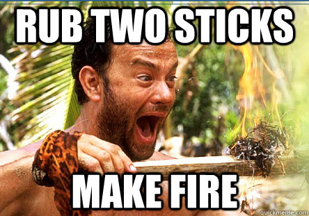 Rub two sticks make fire - Rub two sticks make fire  Fourth World Success