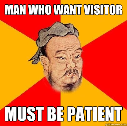 man who want Visitor must be patient  Confucius says