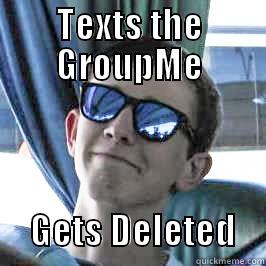 TEXTS THE GROUPME       GETS DELETED    Misc